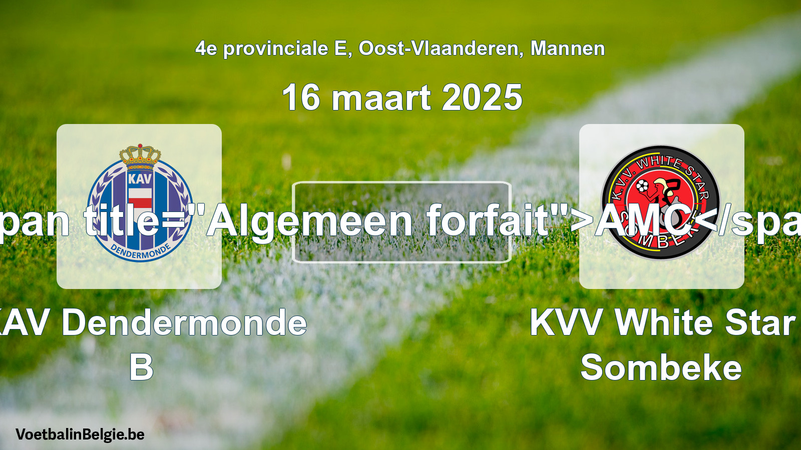 Allgemeines Forfait: KAV Dendermonde B - KVV White Star Sombeke (16 März 2025)