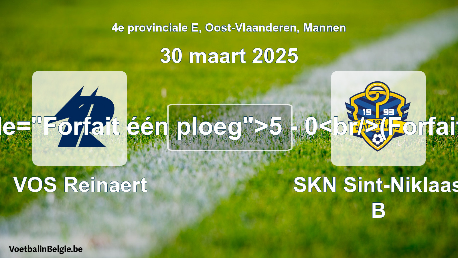 Forfait gegeven: VOS Reinaert - SKN Sint-Niklaas B 5 - 0 (30 maart 2025)