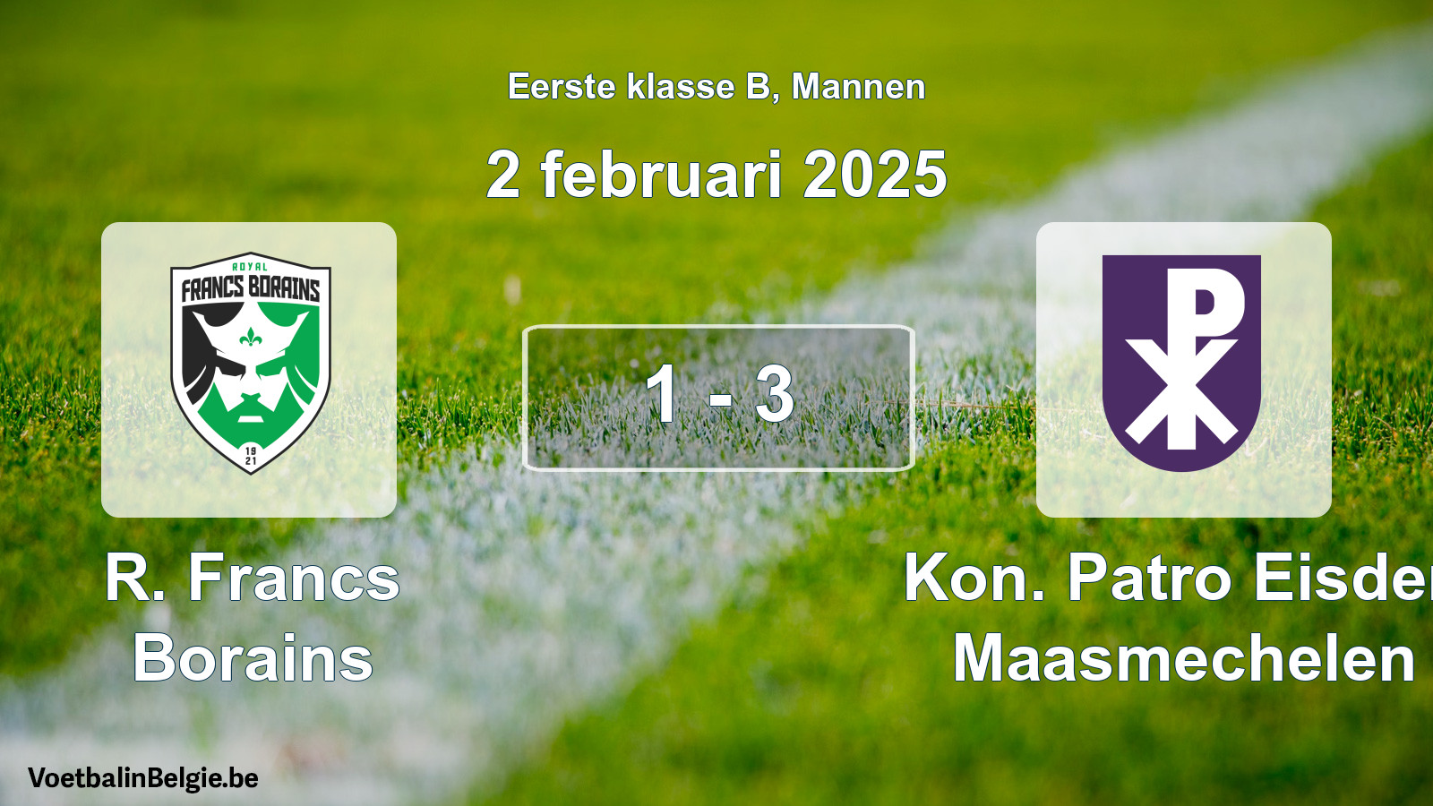 Gespeelde wedstrijd mannenvoetbal: R. Francs Borains - Kon. Patro Eisden Maasmechelen 1 - 3 (2 februari 2025)