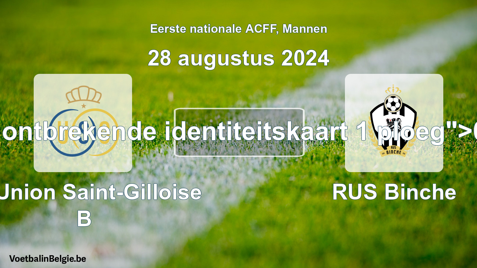 Forfait gegeven: R. Union Saint-Gilloise B - RUS Binche 0 - 5 (28 augustus 2024)