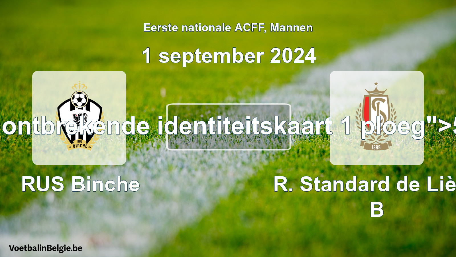 Forfait gegeven: RUS Binche - R. Standard de Liège B 5 - 0 (1 september 2024)