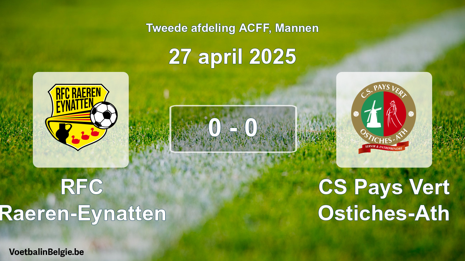 Gespeelde wedstrijd mannenvoetbal: RFC Raeren-Eynatten - CS Pays Vert Ostiches-Ath 0 - 0 (27 april 2025)