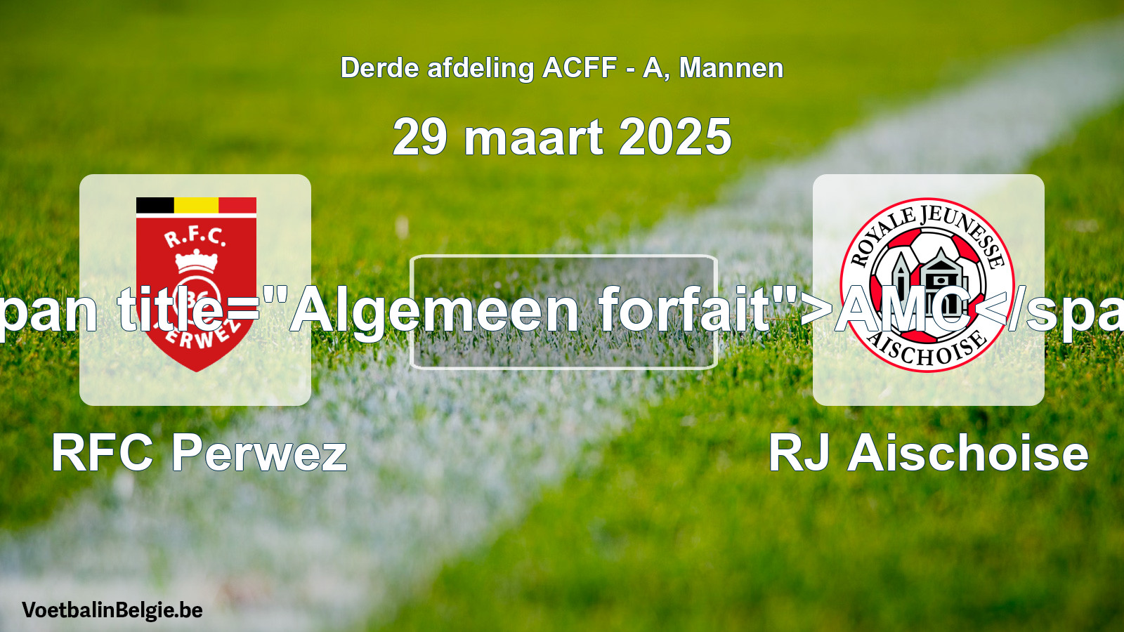 Algemeen forfait: RFC Perwez - RJ Aischoise (29 maart 2025)