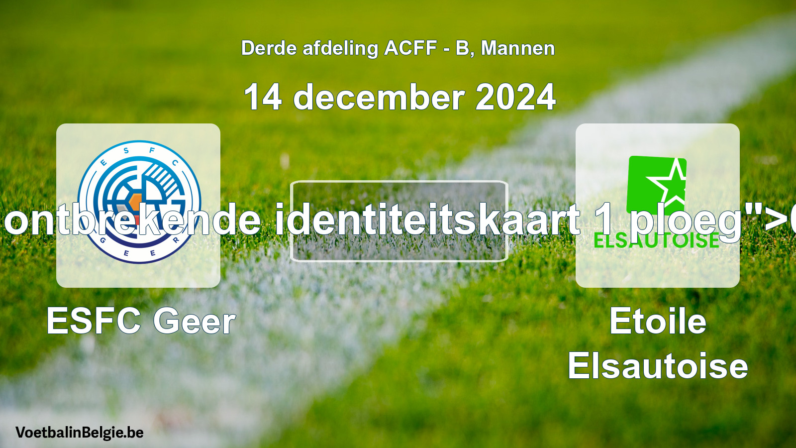 Forfait gegeven: ESFC Geer - Etoile Elsautoise 0 - 5 (14 december 2024)