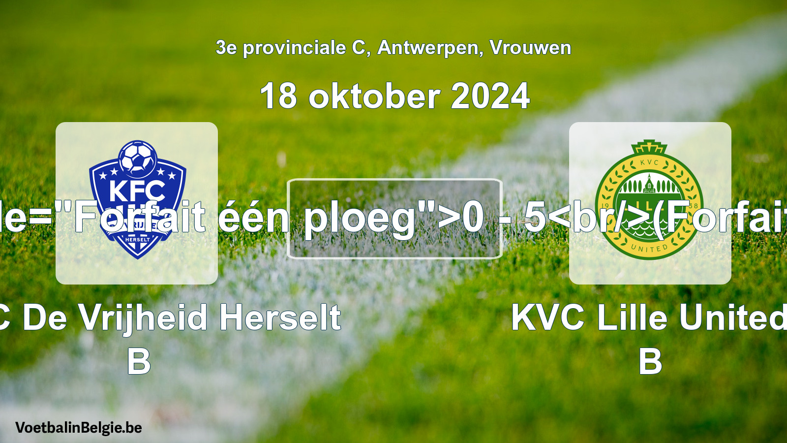 Forfait gegeven: KFC De Vrijheid Herselt B - KVC Lille United B 0 - 5 (18 oktober 2024)