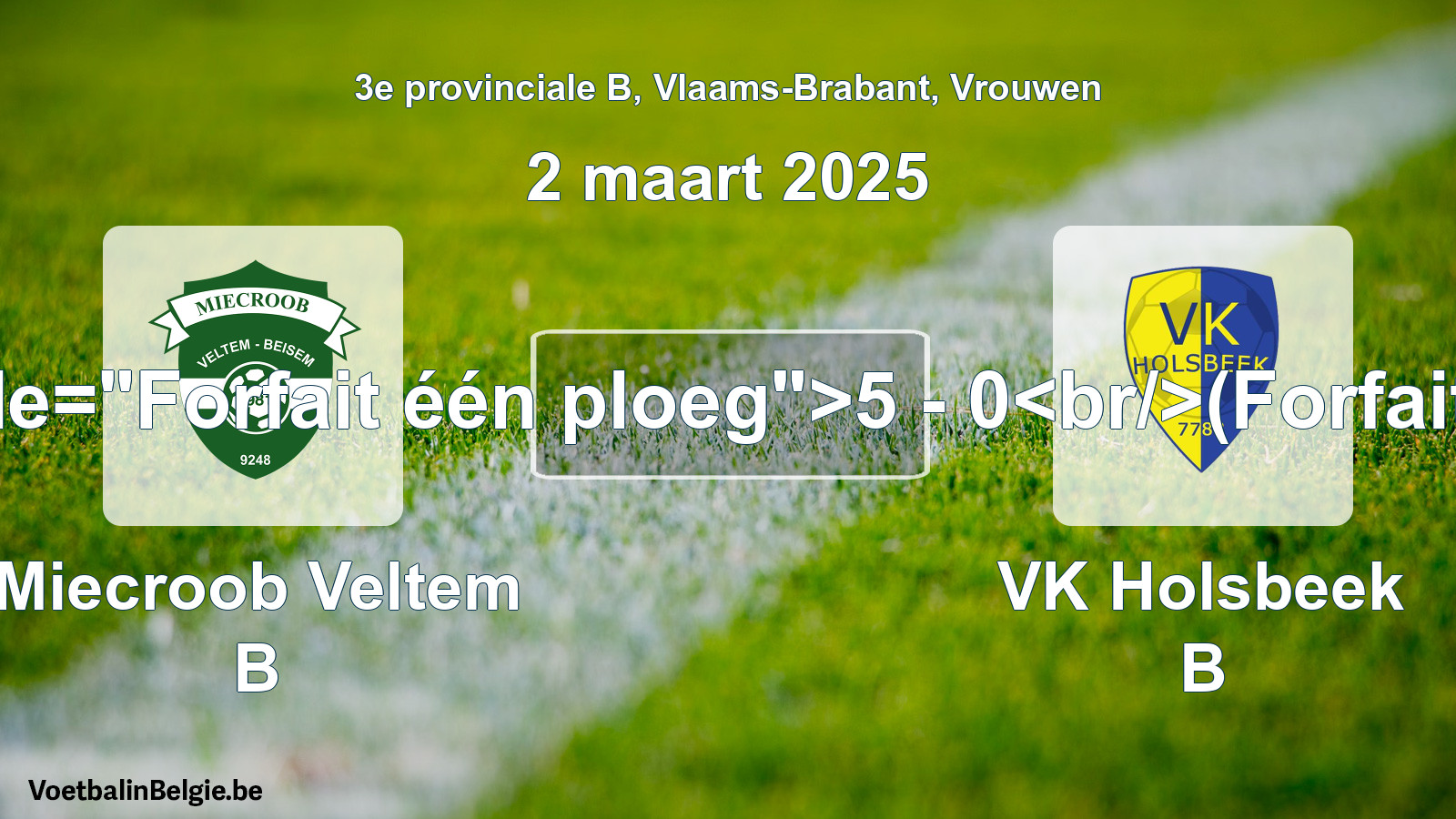 Forfeited: Miecroob Veltem B - VK Holsbeek B 5 - 0 (2 March 2025)