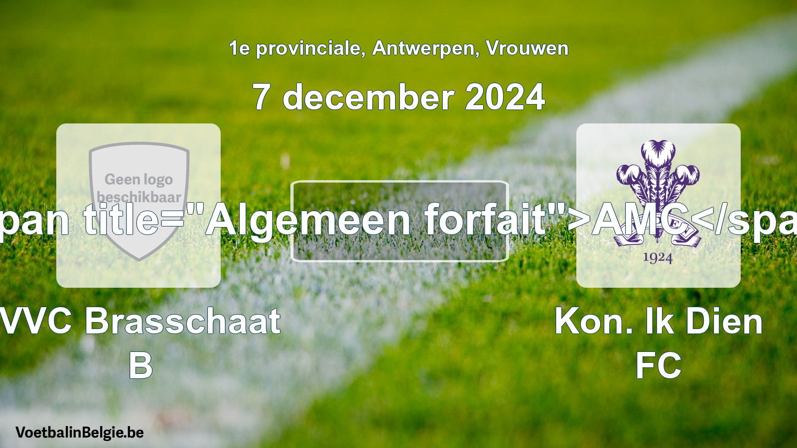 Algemeen forfait: VVC Brasschaat B - Kon. Ik Dien FC (7 december 2024)