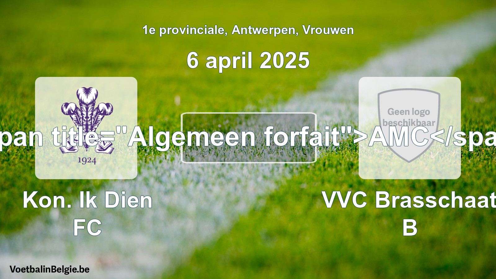 Algemeen forfait: Kon. Ik Dien FC - VVC Brasschaat B (6 april 2025)