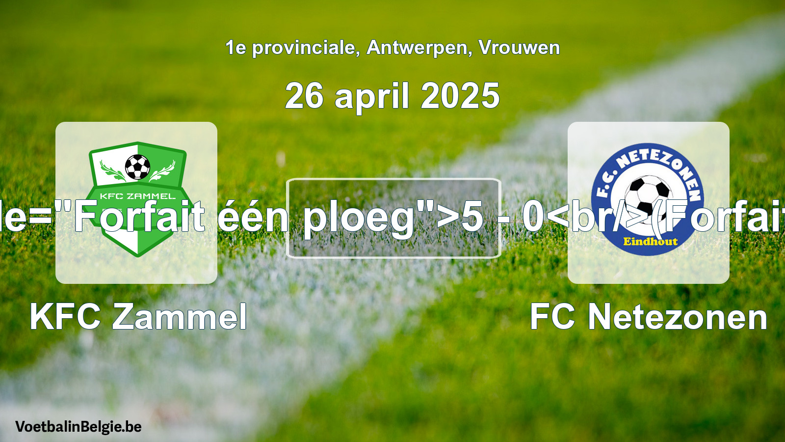 Forfait gegeven: KFC Zammel - FC Netezonen 5 - 0 (26 april 2025)