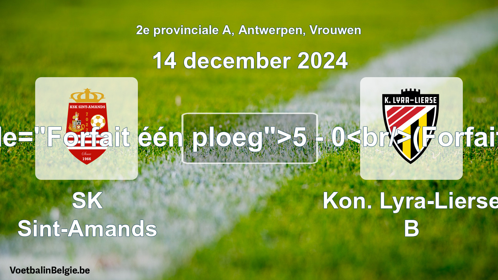 Forfait gegeven: SK Sint-Amands - Kon. Lyra-Lierse B 5 - 0 (14 december 2024)