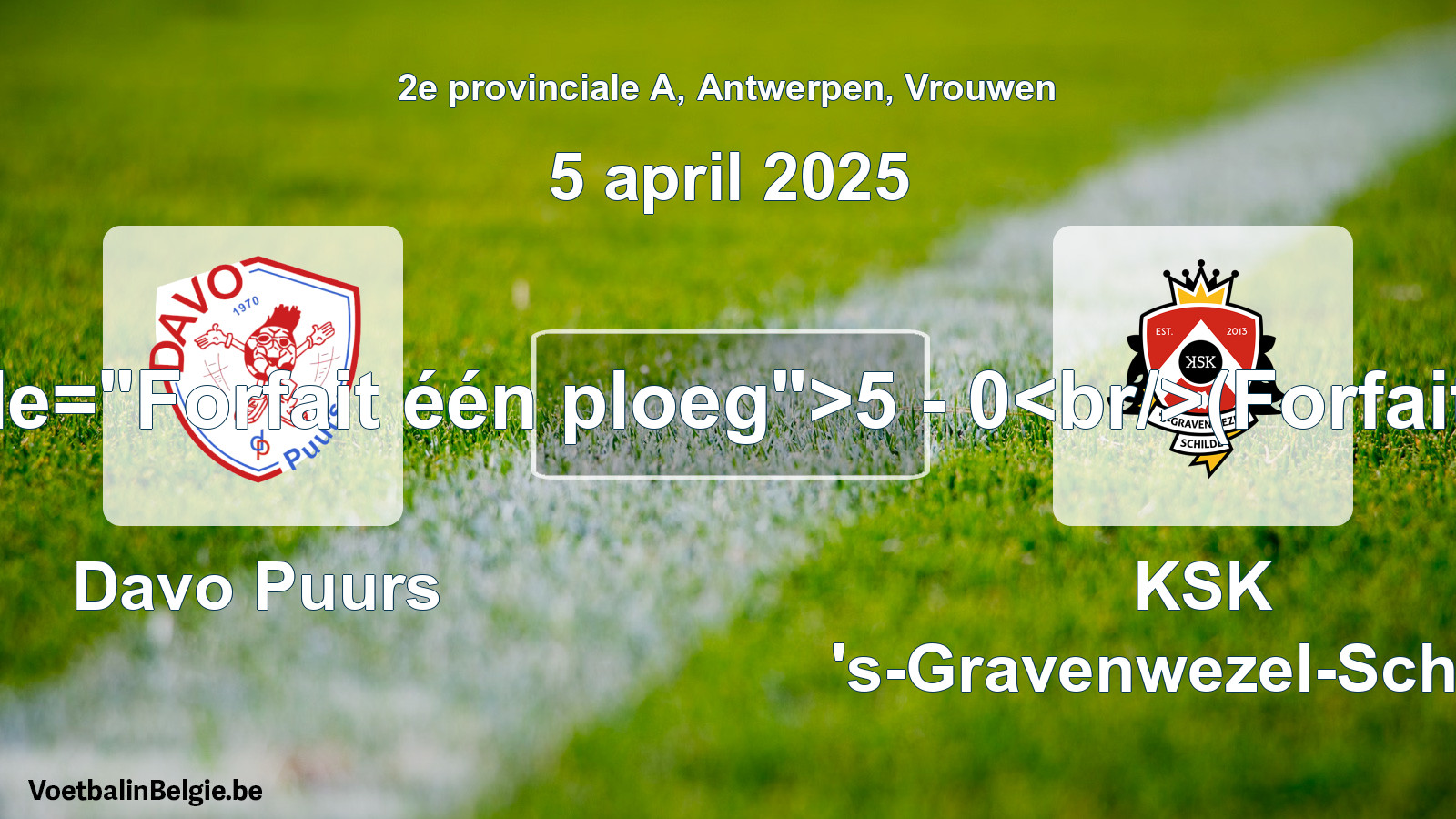 Forfeited: Davo Puurs - KSK 's-Gravenwezel-Schilde 5 - 0 (5 April 2025)