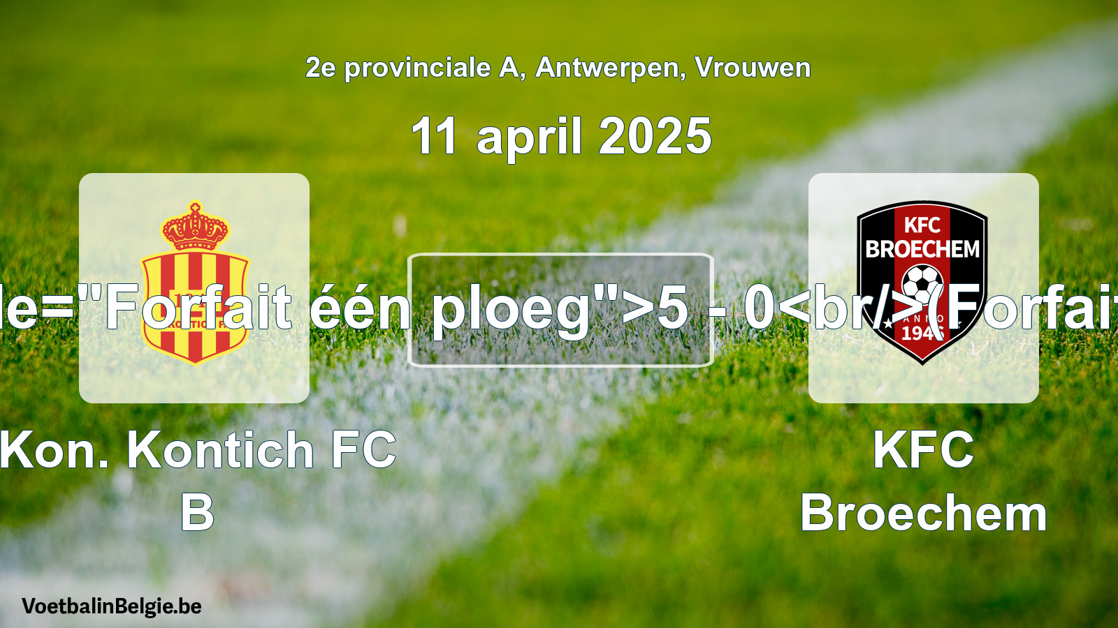 Forfeited: Kon. Kontich FC B - KFC Broechem 5 - 0 (11 April 2025)