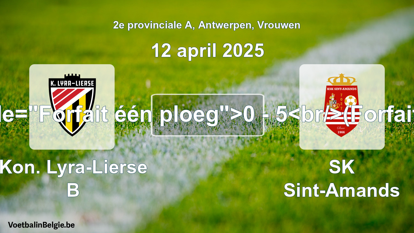 Forfait gegeven: Kon. Lyra-Lierse B - SK Sint-Amands 0 - 5 (12 april 2025)