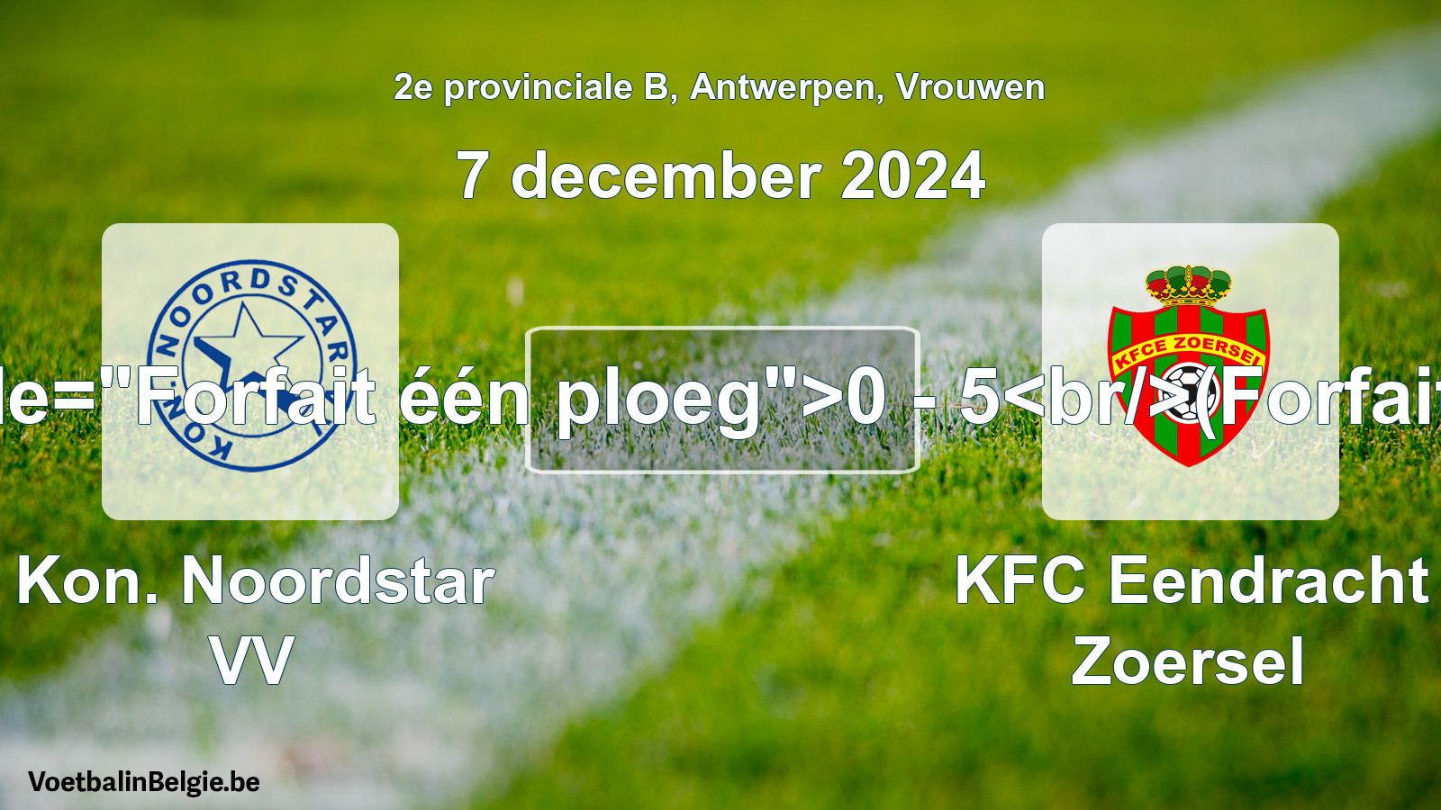 Forfait gegeven: Kon. Noordstar VV - KFC Eendracht Zoersel 0 - 5 (7 december 2024)