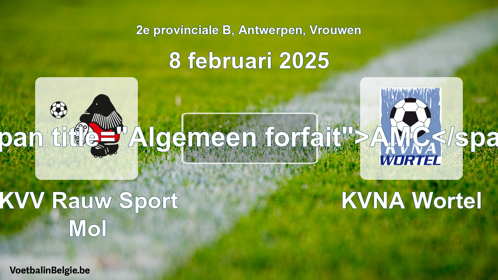 Allgemeines Forfait: KVV Rauw Sport Mol - KVNA Wortel (8 Februar 2025)