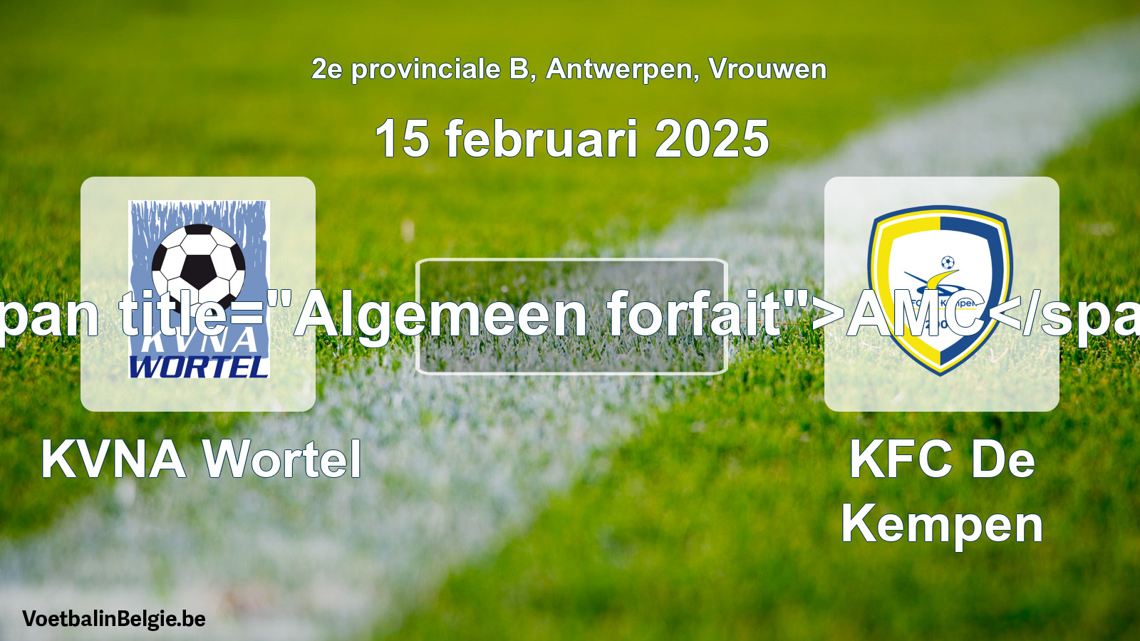 General forfeit: KVNA Wortel - KFC De Kempen (15 February 2025)