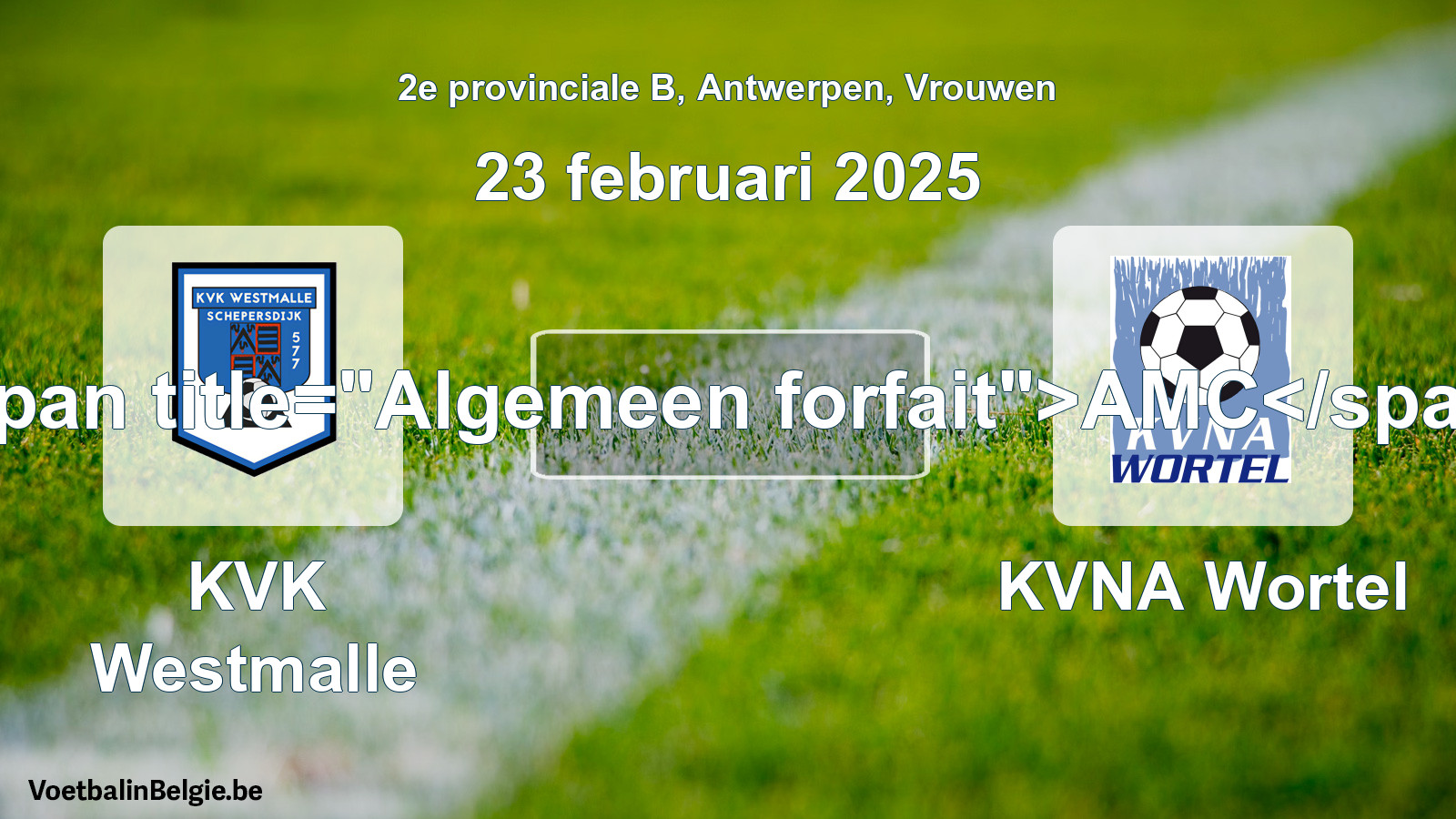 Algemeen forfait: KVK Westmalle - KVNA Wortel (23 februari 2025)