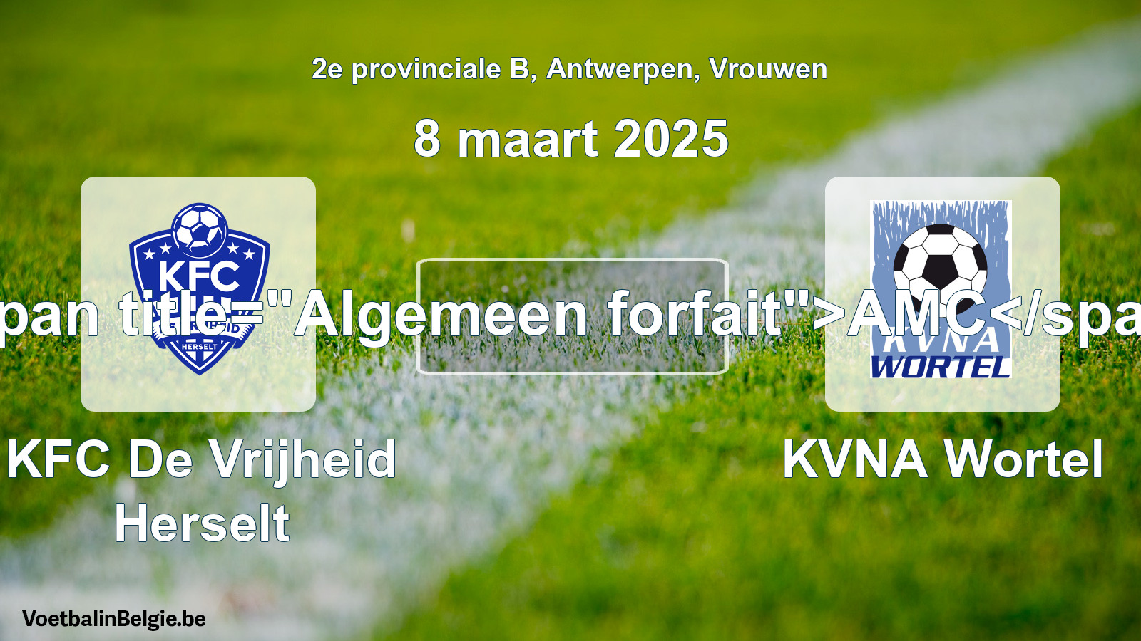 General forfeit: KFC De Vrijheid Herselt - KVNA Wortel (8 March 2025)