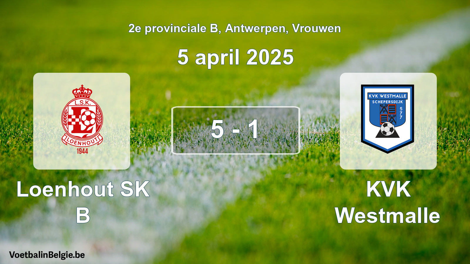 Gespeelde wedstrijd vrouwenvoetbal: Loenhout SK B - KVK Westmalle 5 - 1 (5 april 2025)