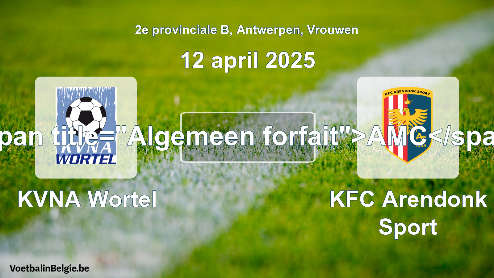 Algemeen forfait: KVNA Wortel - KFC Arendonk Sport (12 april 2025)