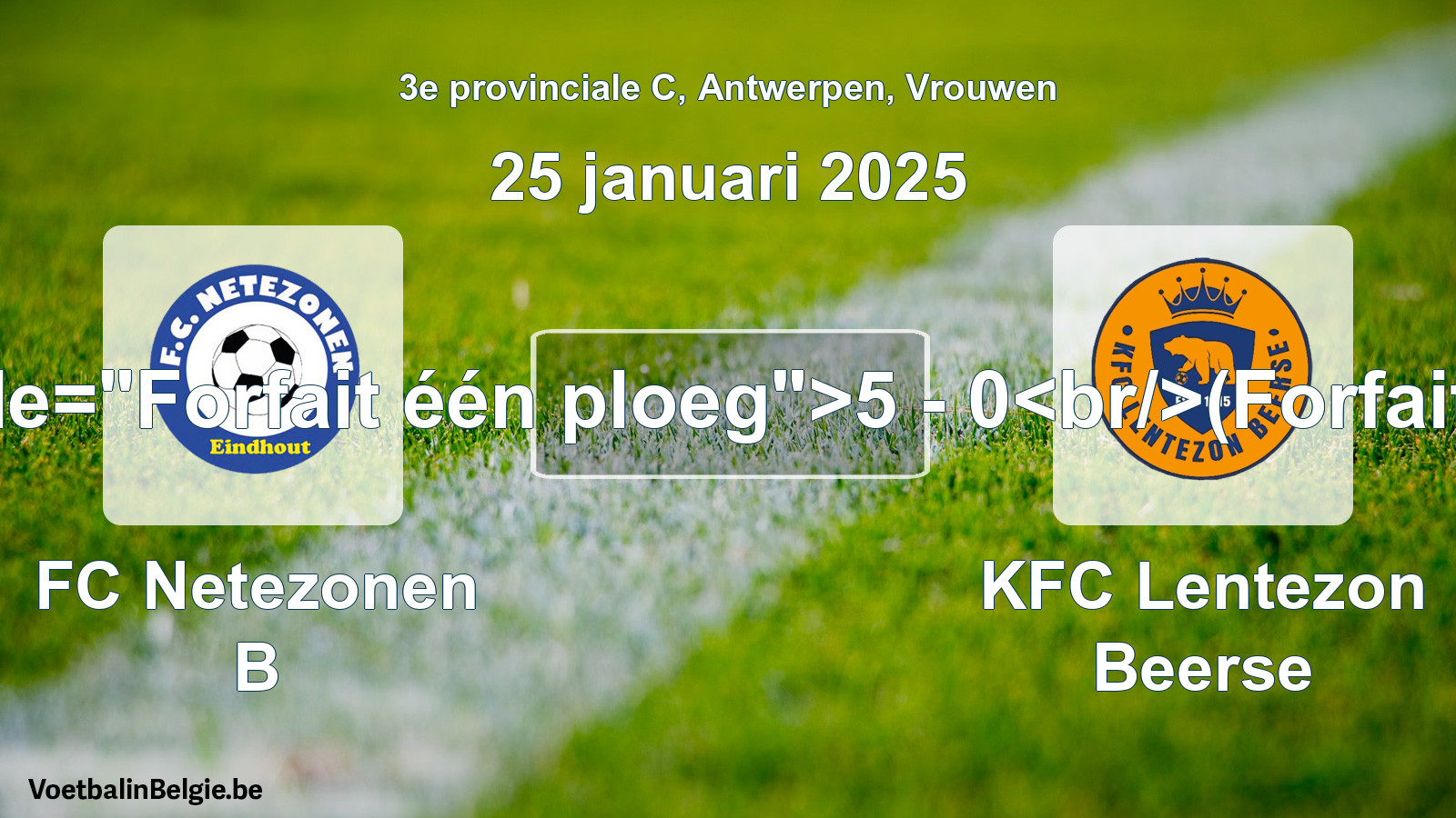 Forfait gegeven: FC Netezonen B - KFC Lentezon Beerse 5 - 0 (25 januari 2025)