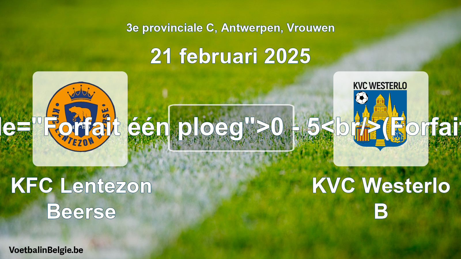 Forfait gegeven: KFC Lentezon Beerse - KVC Westerlo B 0 - 5 (21 februari 2025)