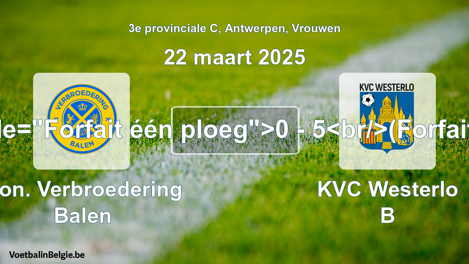 Forfait gegeven: Kon. Verbroedering Balen - KVC Westerlo B 0 - 5 (22 maart 2025)