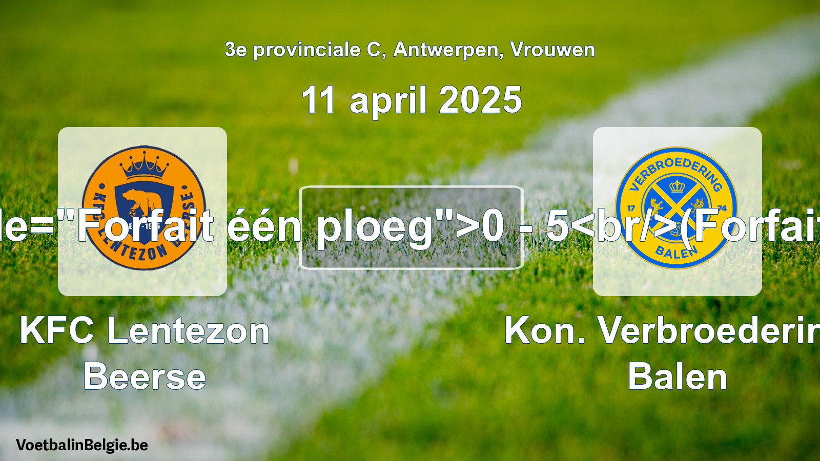 Forfait gegeven: KFC Lentezon Beerse - Kon. Verbroedering Balen 0 - 5 (11 april 2025)