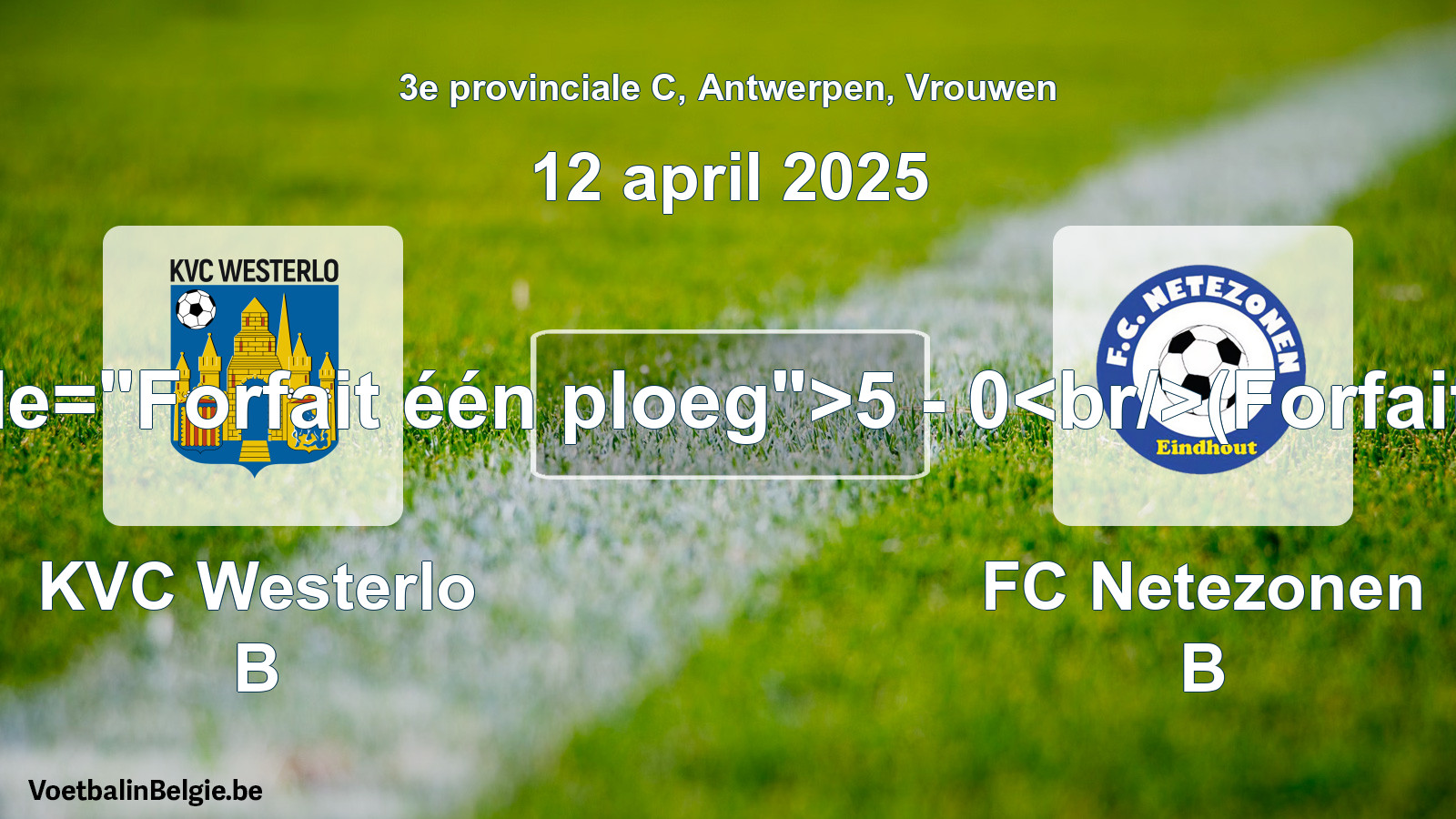 Forfait gegeven: KVC Westerlo B - FC Netezonen B 5 - 0 (12 april 2025)