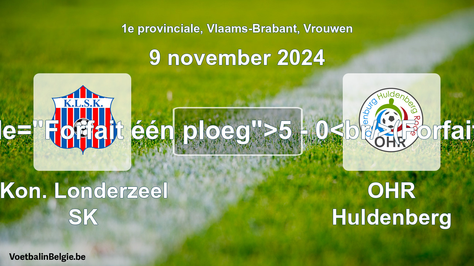 Forfait gegeven: Kon. Londerzeel SK - OHR Huldenberg 5 - 0 (9 november 2024)