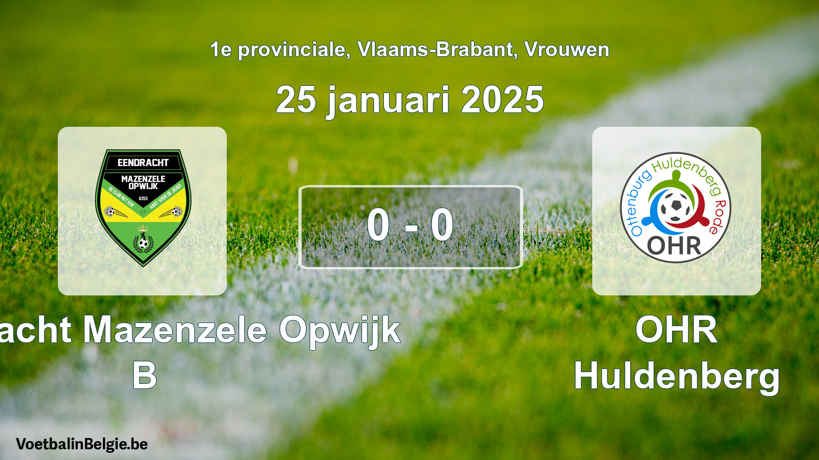Gespeelde wedstrijd vrouwenvoetbal: Eendracht Mazenzele Opwijk B - OHR Huldenberg 0 - 0 (25 januari 2025)