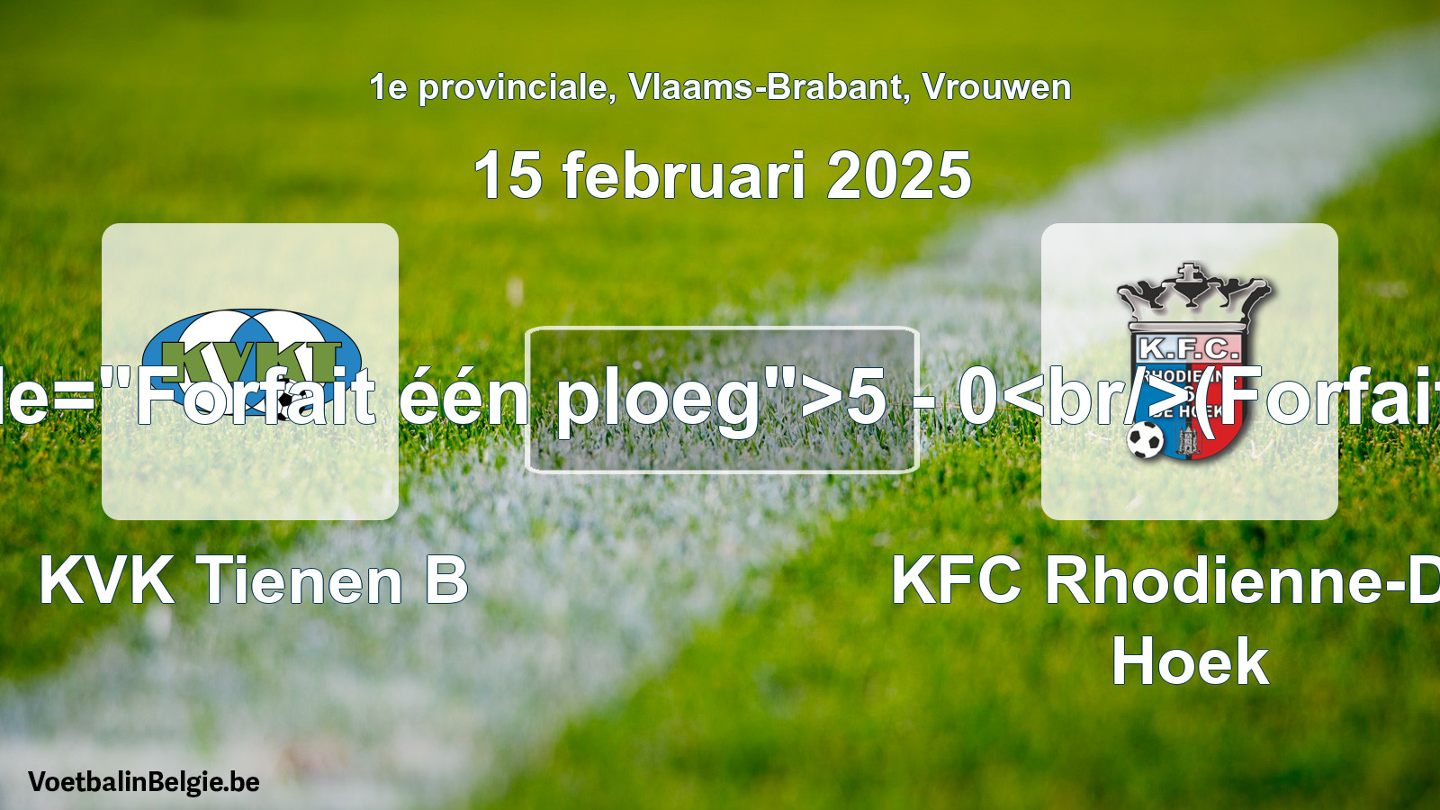 Forfait gegeven: KVK Tienen B - KFC Rhodienne-De Hoek 5 - 0 (15 februari 2025)