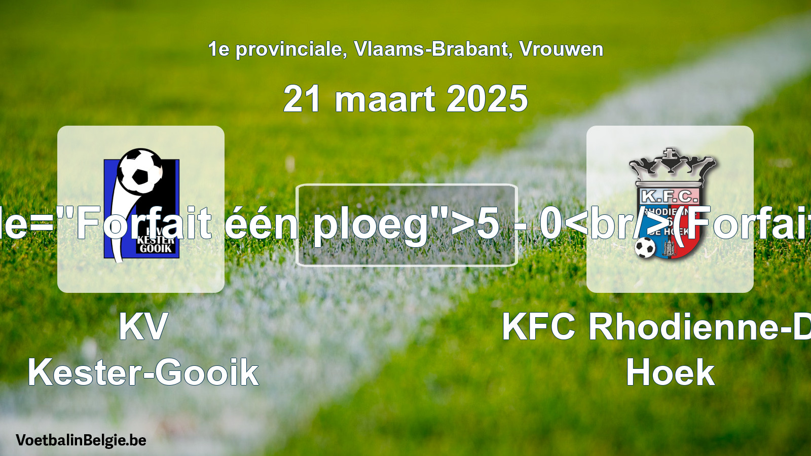 Forfait gegeven: KV Kester-Gooik - KFC Rhodienne-De Hoek 5 - 0 (21 maart 2025)