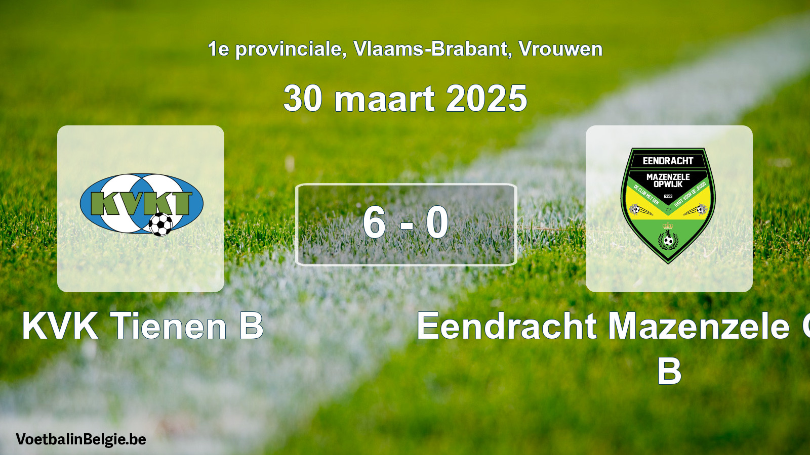 Gespeelde wedstrijd vrouwenvoetbal: KVK Tienen B - Eendracht Mazenzele Opwijk B 6 - 0 (30 maart 2025)