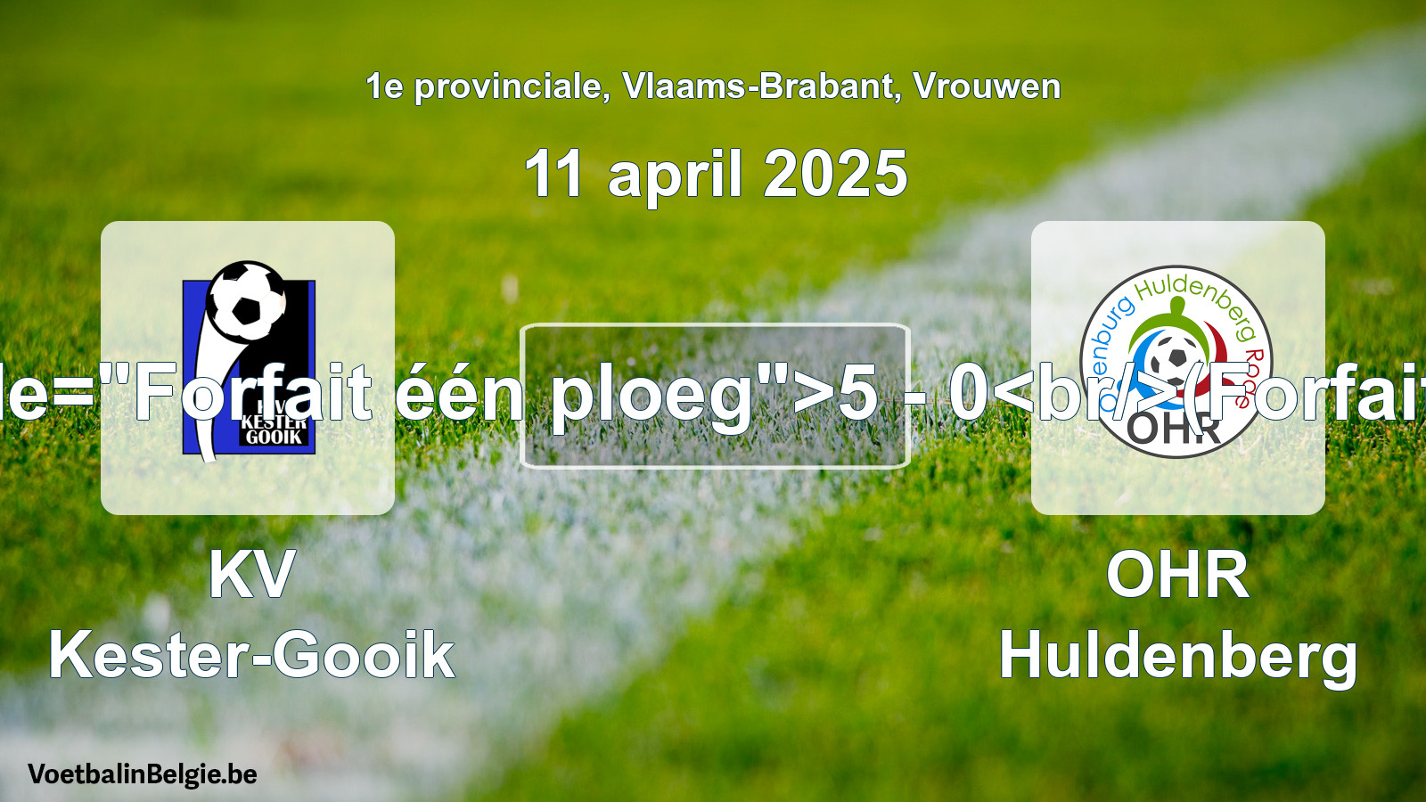Forfait gegeven: KV Kester-Gooik - OHR Huldenberg 5 - 0 (11 april 2025)