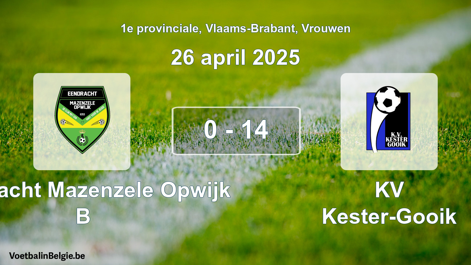 Gespeelde wedstrijd vrouwenvoetbal: Eendracht Mazenzele Opwijk B - KV Kester-Gooik 0 - 14 (26 april 2025)