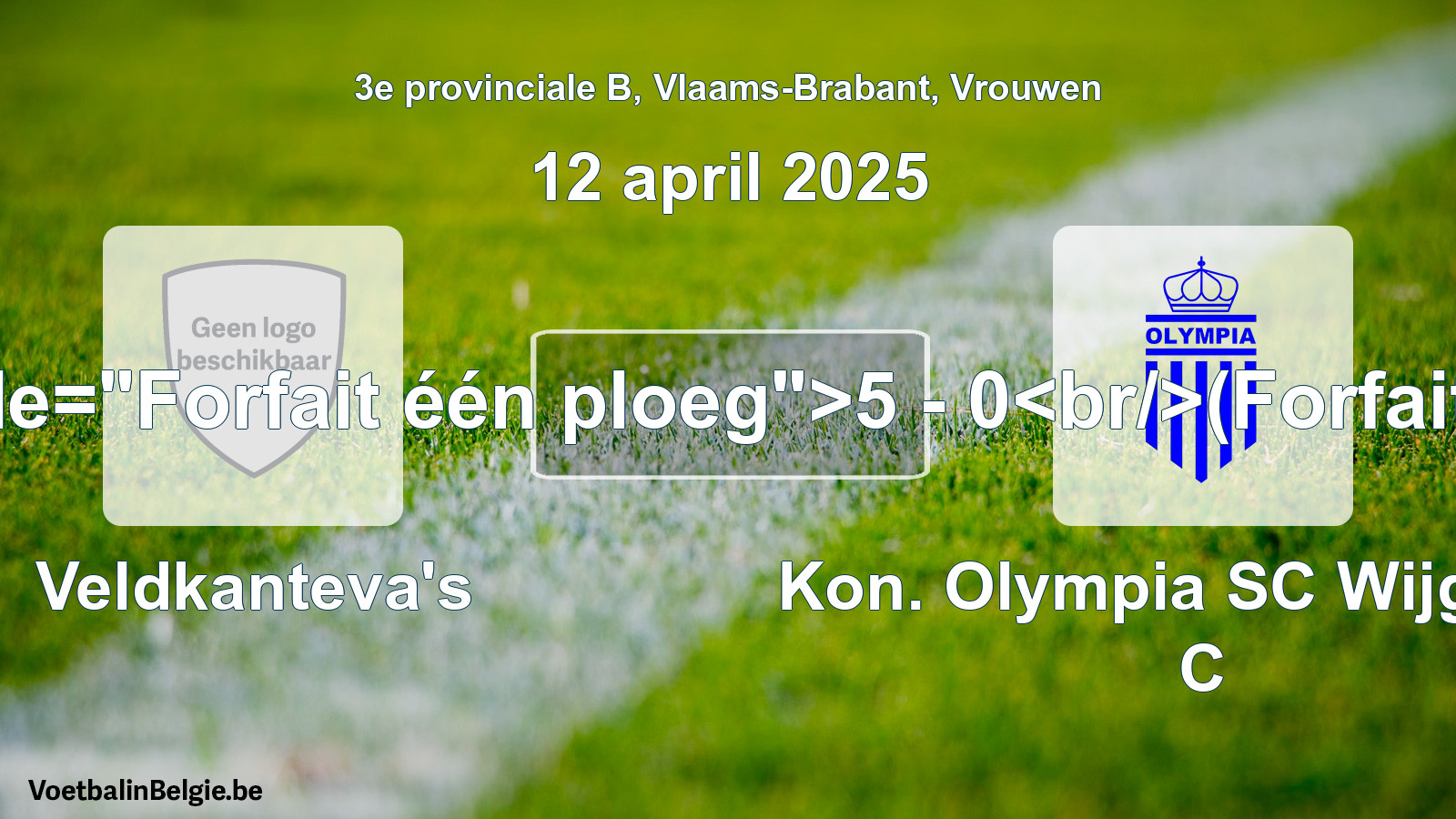 Forfait gegeven: Veldkanteva's - Kon. Olympia SC Wijgmaal C 5 - 0 (12 april 2025)