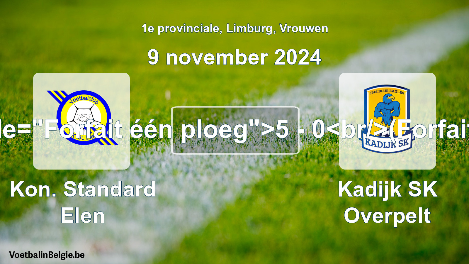 Forfeited: Kon. Standard Elen - Kadijk SK Overpelt 5 - 0 (9 November 2024)
