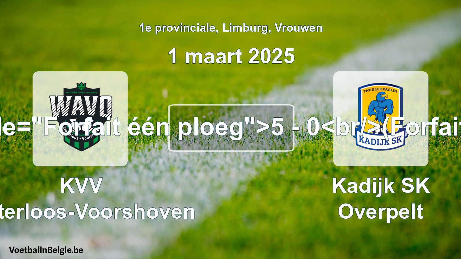 Forfait gegeben: KVV Waterloos-Voorshoven - Kadijk SK Overpelt 5 - 0 (1 März 2025)