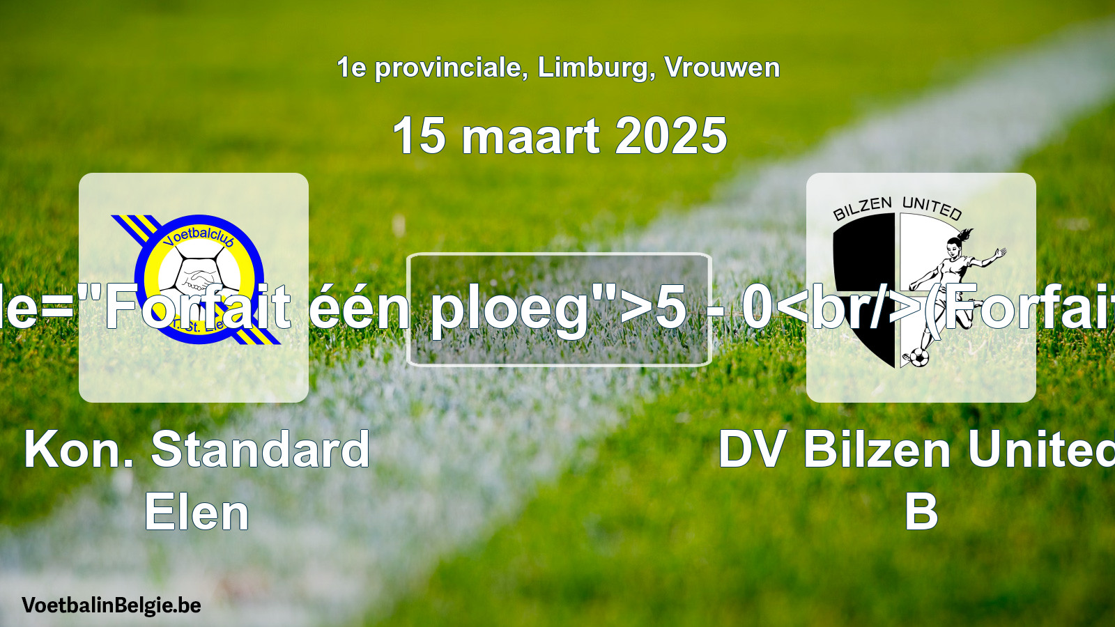 Forfeited: Kon. Standard Elen - DV Bilzen United B 5 - 0 (15 March 2025)