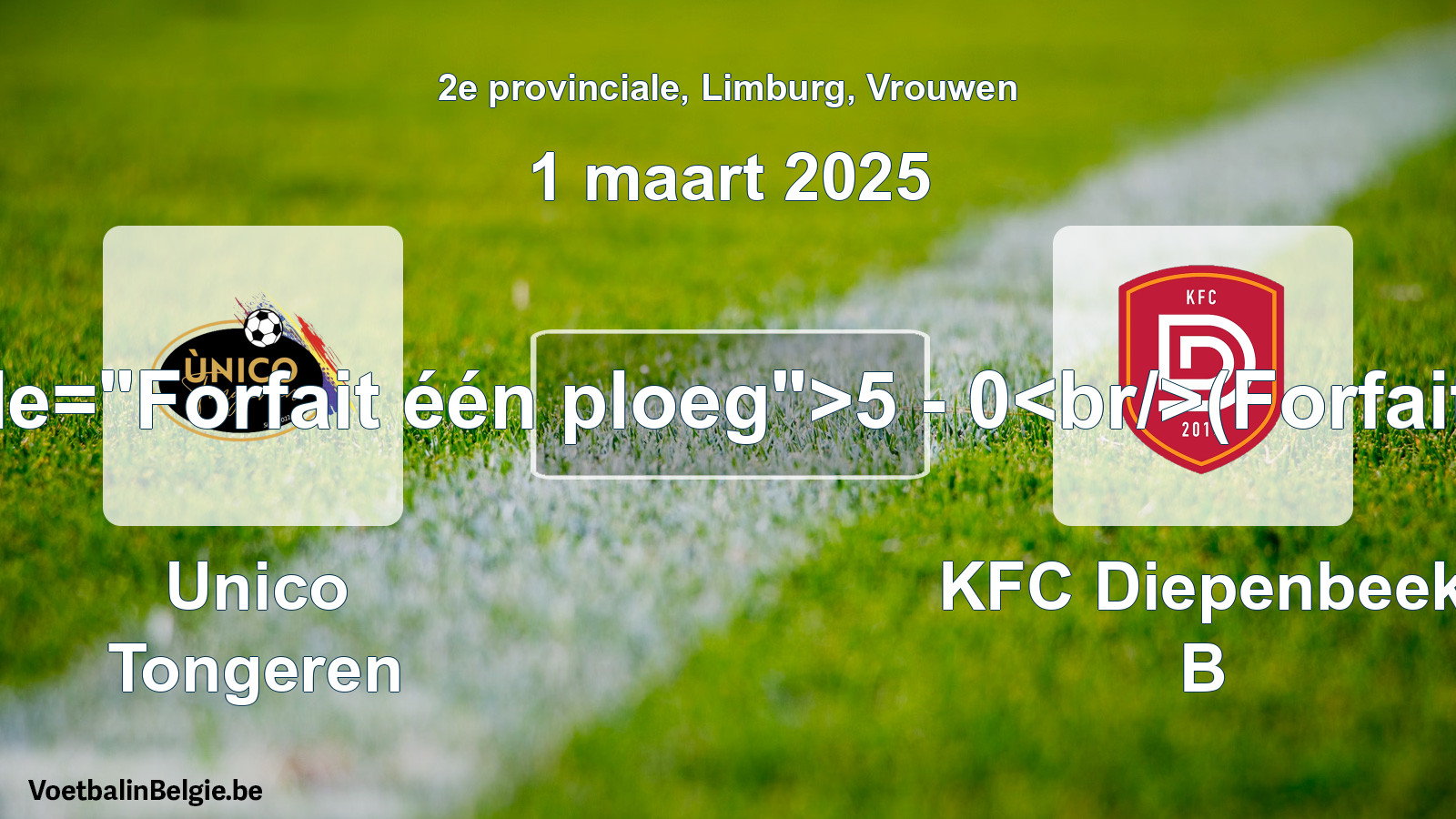 Forfeited: Unico Tongeren - KFC Diepenbeek B 5 - 0 (1 March 2025)