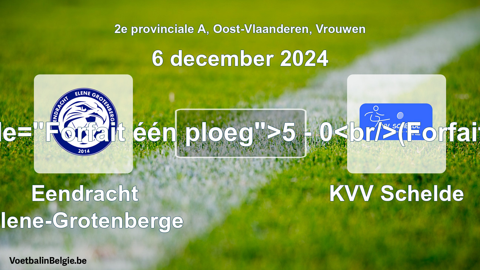 Forfait gegeven: Eendracht Elene-Grotenberge - KVV Schelde 5 - 0 (6 december 2024)