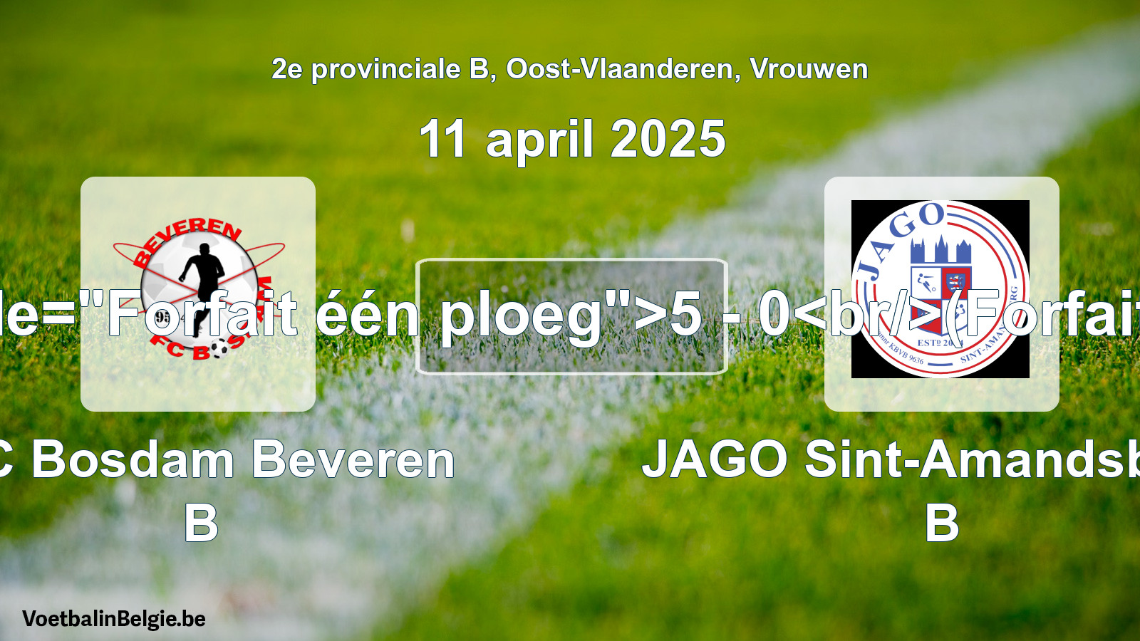 Forfeited: FC Bosdam Beveren B - JAGO Sint-Amandsberg B 5 - 0 (11 April 2025)
