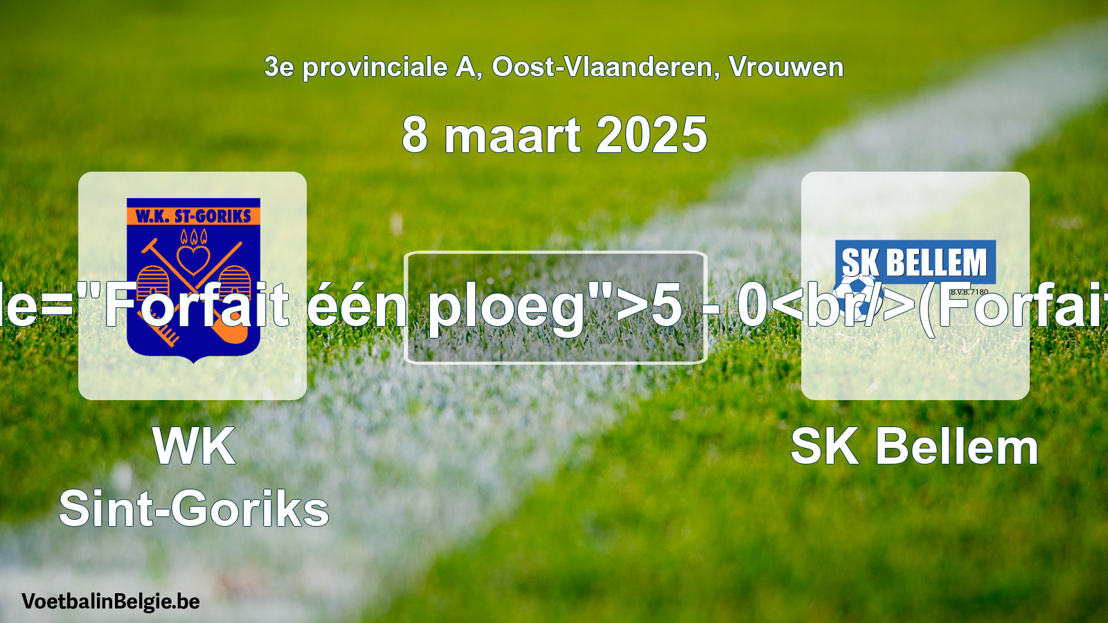 Forfeited: WK Sint-Goriks - SK Bellem 5 - 0 (8 March 2025)