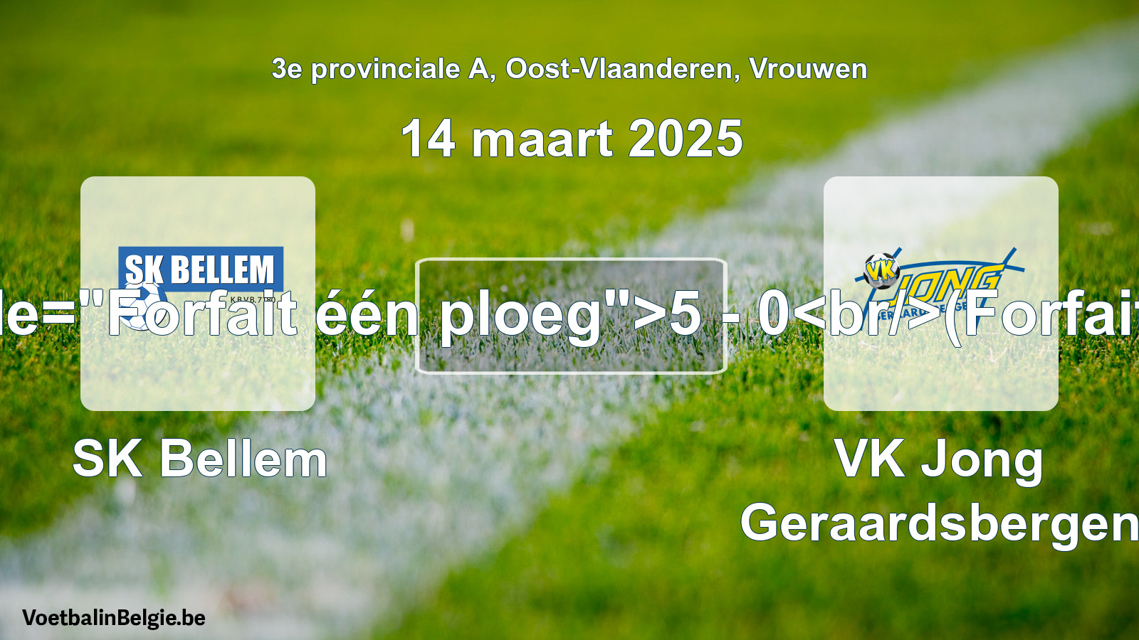 Forfeited: SK Bellem - VK Jong Geraardsbergen 5 - 0 (14 March 2025)