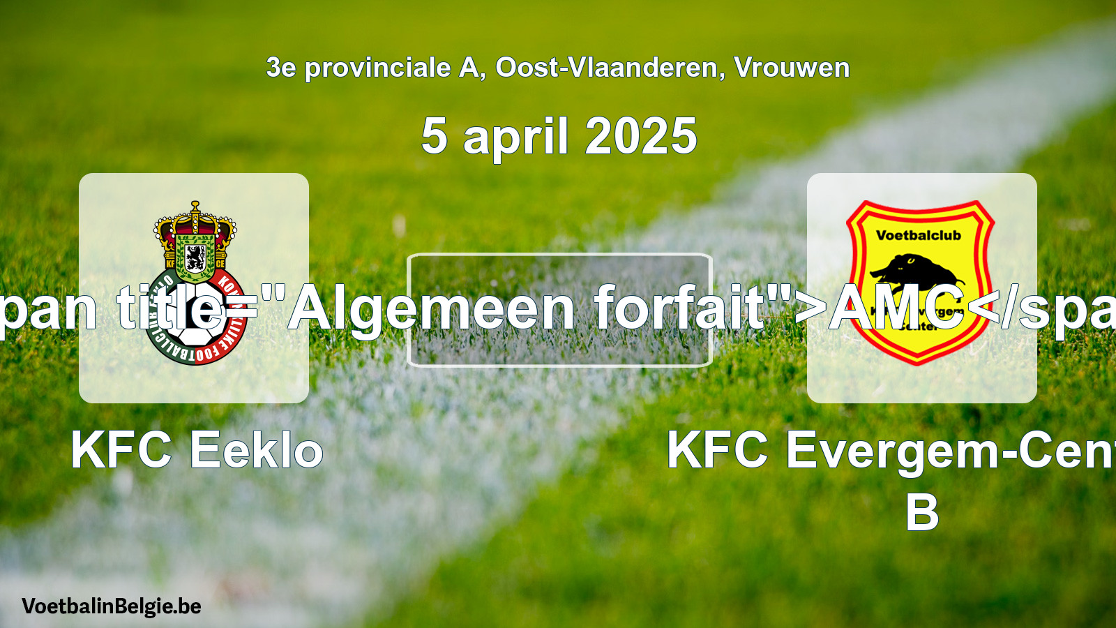 General forfeit: KFC Eeklo - KFC Evergem-Center B (5 April 2025)