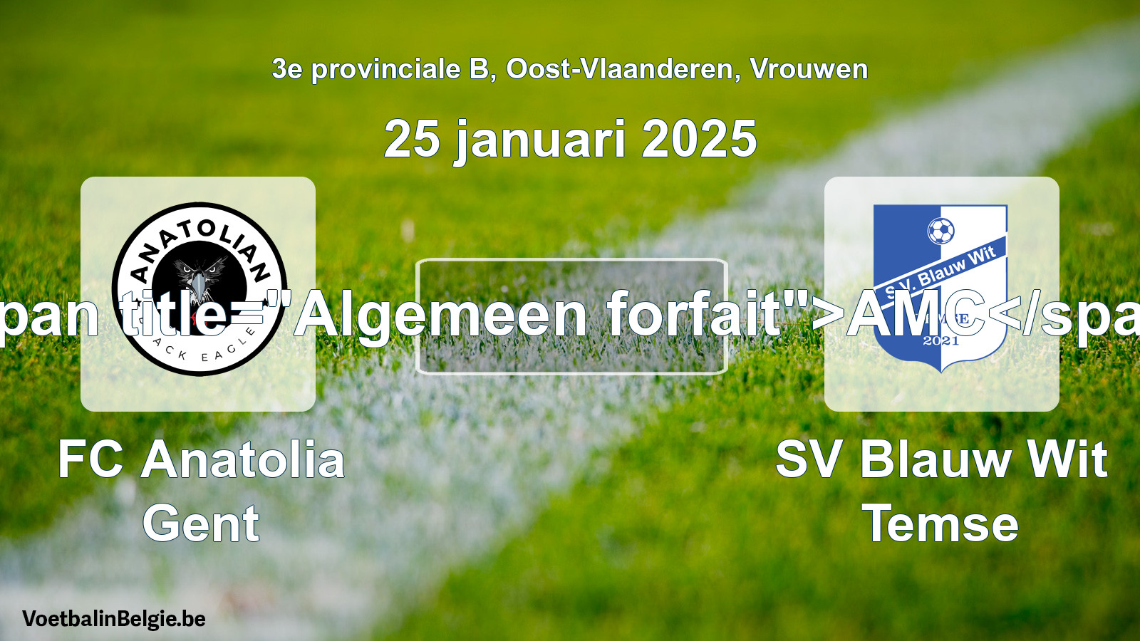General forfeit: FC Anatolia Gent - SV Blauw Wit Temse (25 January 2025)