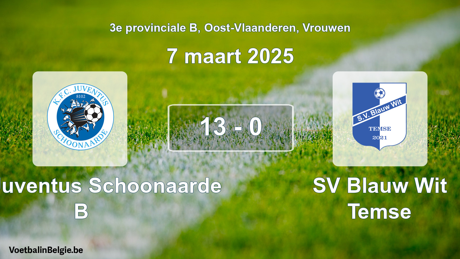 Played match women football: KFC Juventus Schoonaarde B - SV Blauw Wit Temse 13 - 0 (7 March 2025)