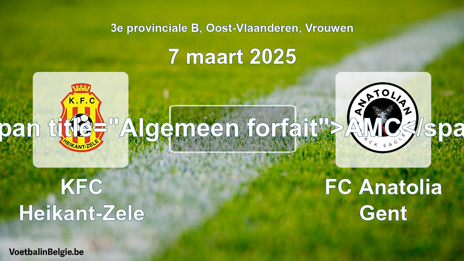 General forfeit: KFC Heikant-Zele - FC Anatolia Gent (7 March 2025)