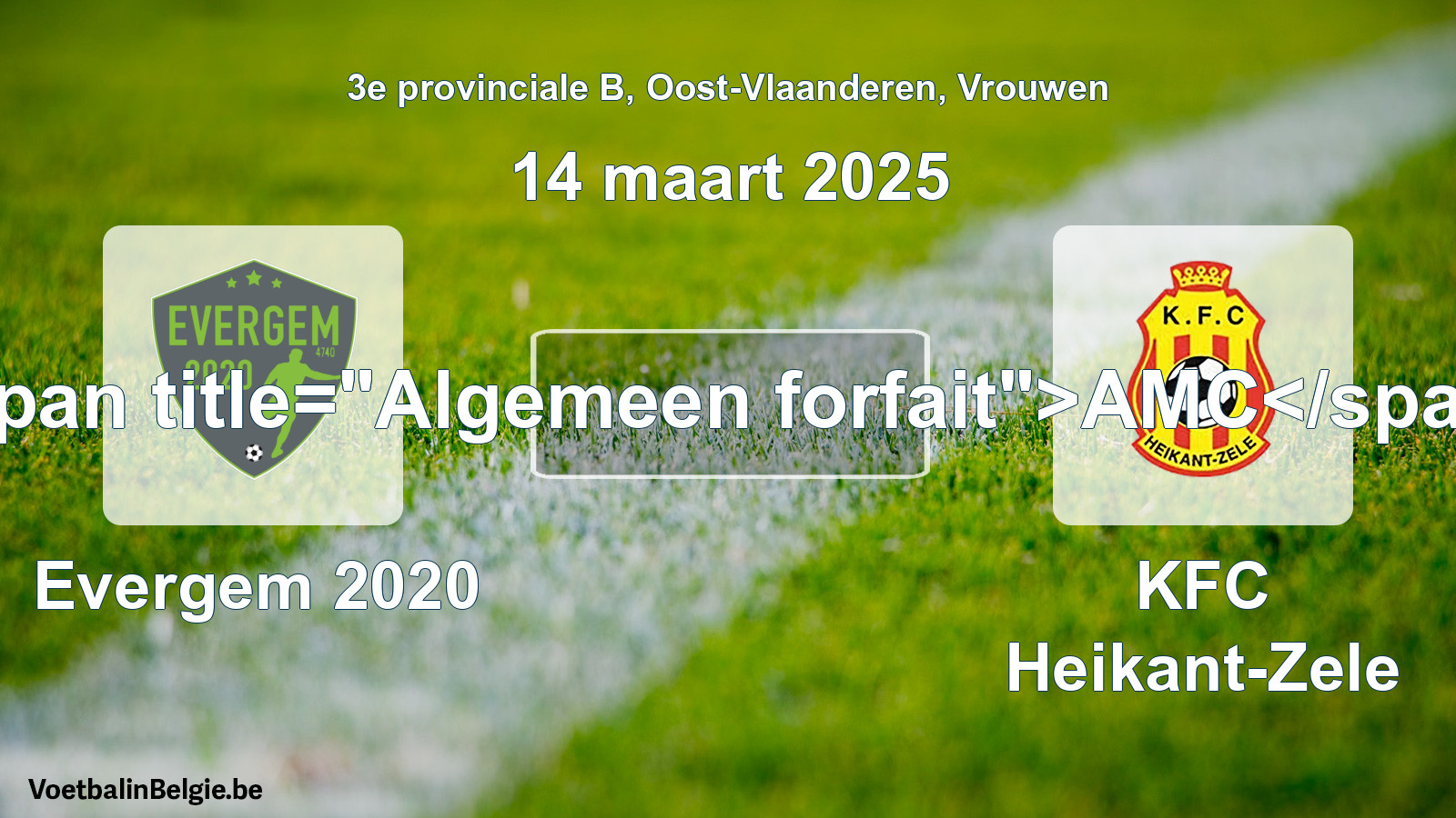 General forfeit: Evergem 2020 - KFC Heikant-Zele (14 March 2025)